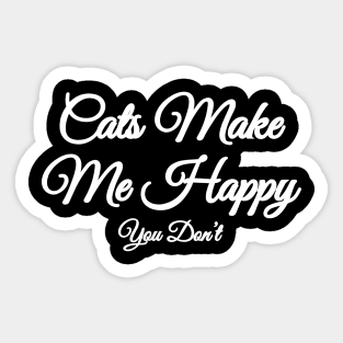 Cats Make Me Happy You Don’t Sticker